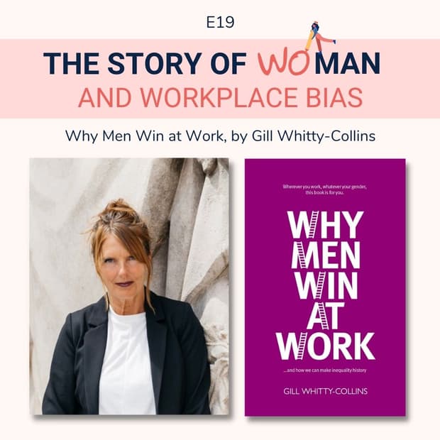 E19: Woman and Workplace Bias: Gill Whitty-Collins, Why Men Win at Work