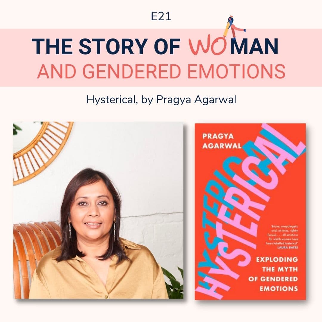 E21: Woman and Gendered Emotions: Pragya Agarwal, Hysterical
