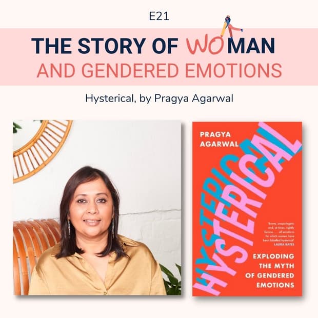 E21: Woman and Gendered Emotions: Pragya Agarwal, Hysterical