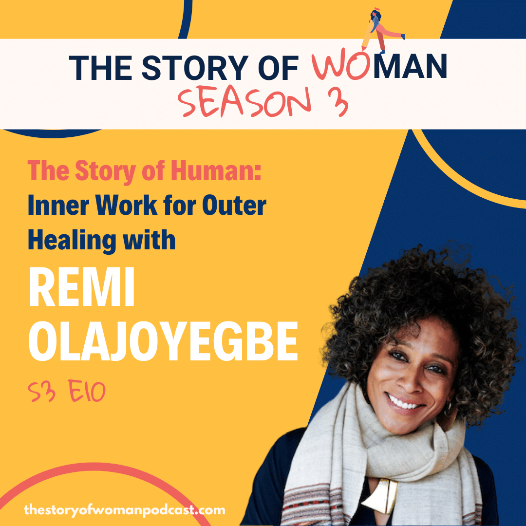 S3 E10. The Story of Human: Inner Work for Outer Healing with Remi Olajoyegbe