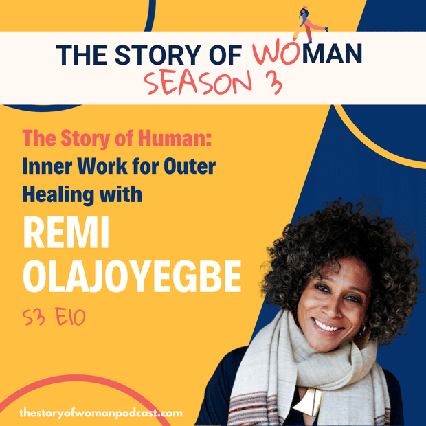 S3 E10. The Story of Human: Inner Work for Outer Healing with Remi Olajoyegbe