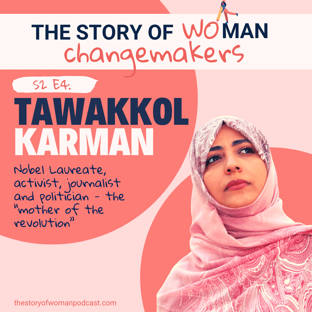 S2 E4. Woman and Change: Activism with Tawakkol Karman, Yemeni Nobel Laureate - Copy
