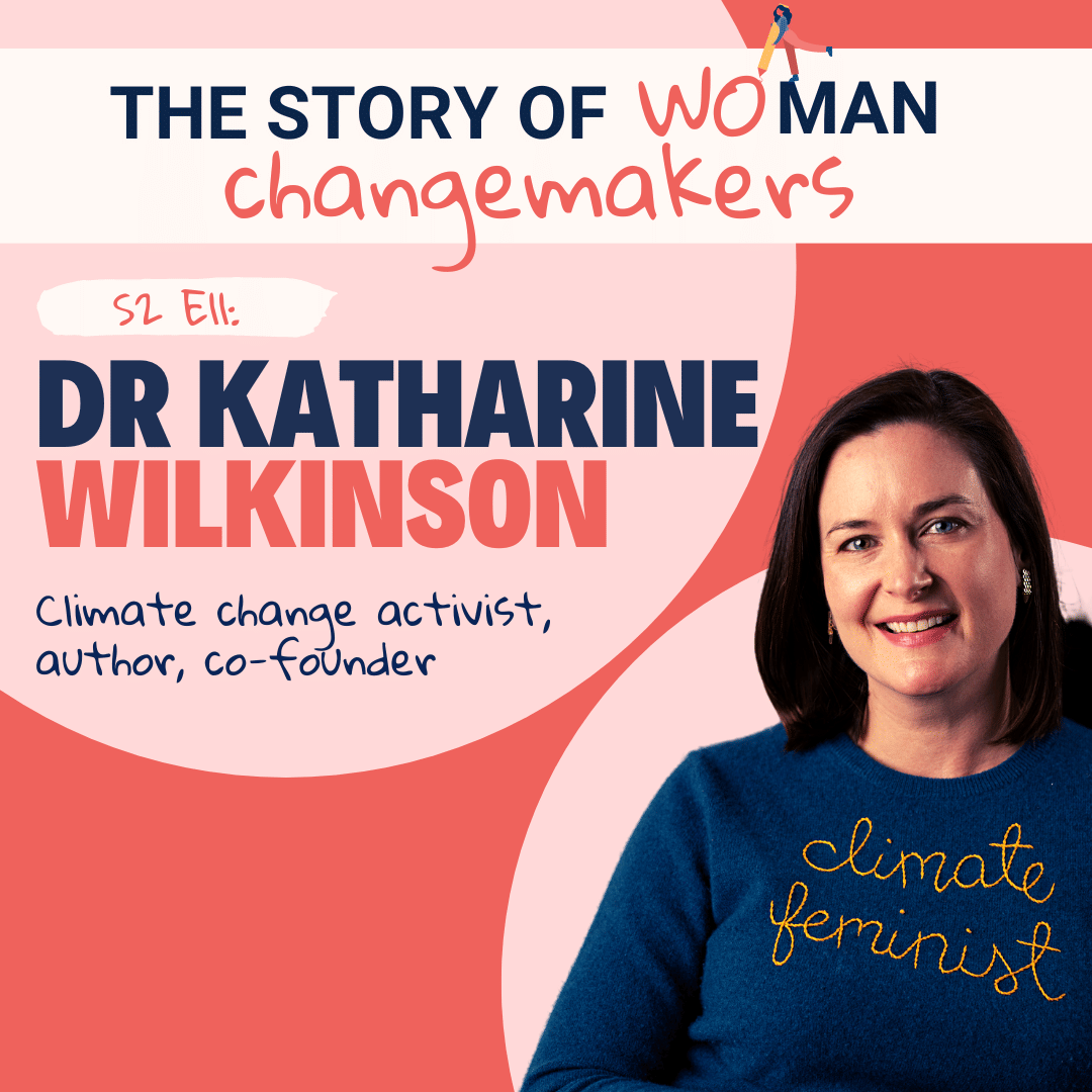 S2 E11. Woman and Change: Climate with Dr Katharine Wilkinson, Co-Founder of All We Can Save