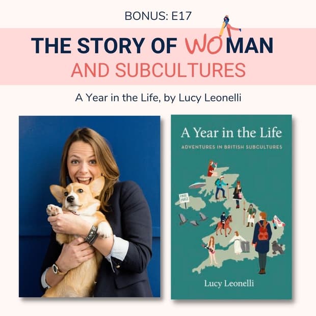 E17: BONUS: Woman and Subcultures: Lucy Leonelli, A Year in the Life