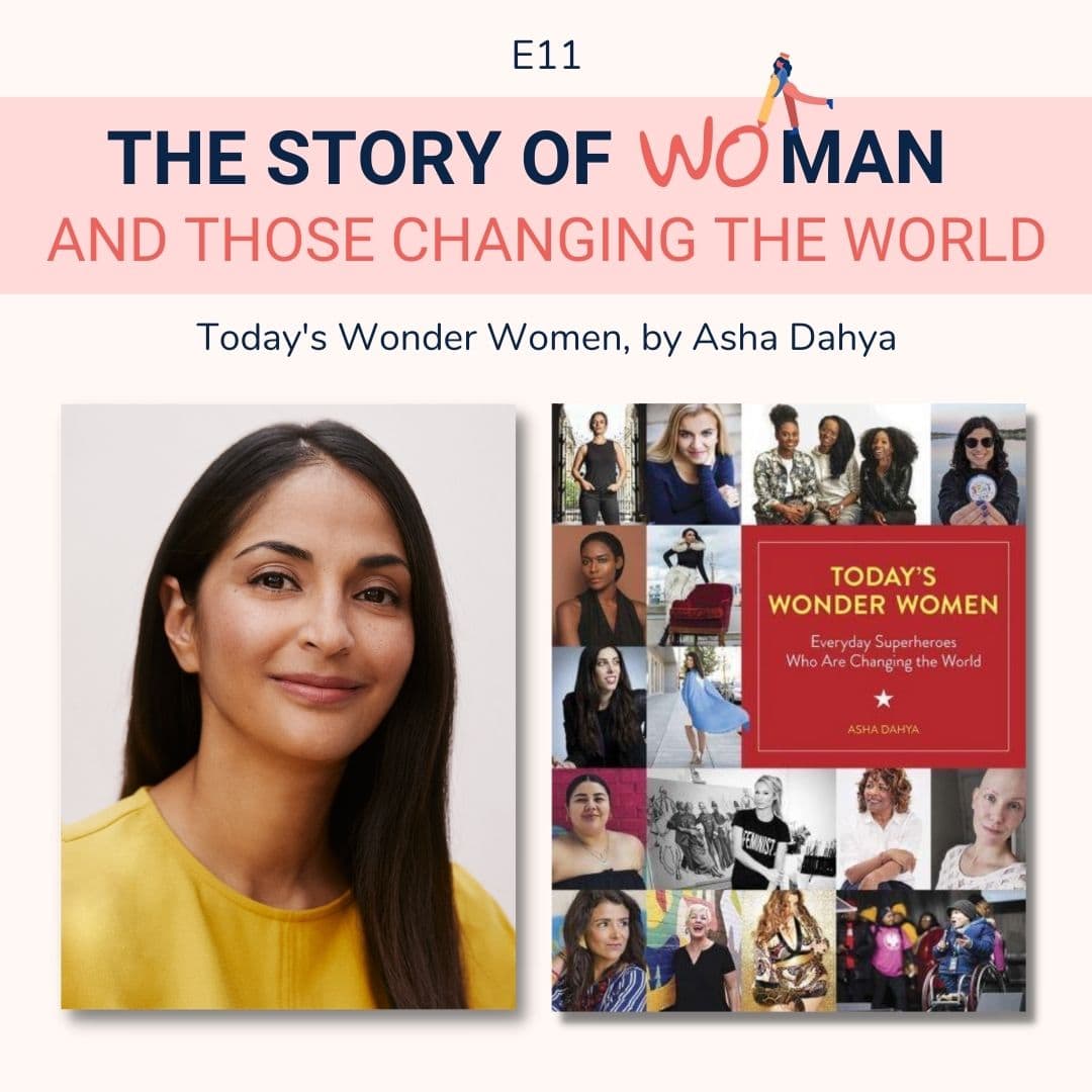 E11: Woman and Those Changing the World: Asha Dahya, Today's Wonder Women