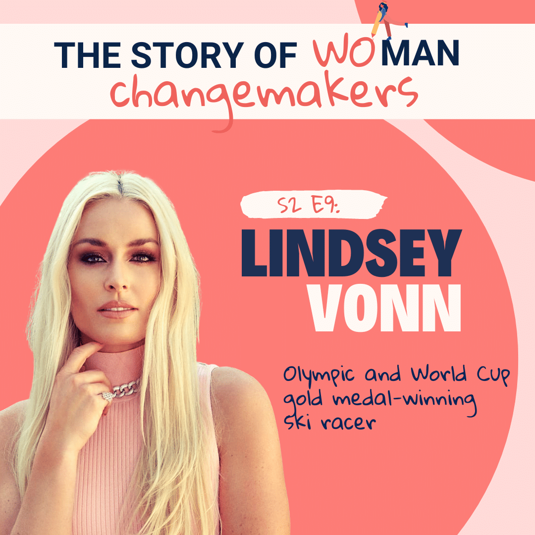 S2 E9. Woman and Change: Sports with Lindsey Vonn, World-Renowned Ski Racer