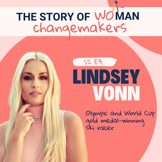 S2 E9. Woman and Change: Sports with Lindsey Vonn, World-Renowned Ski Racer