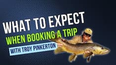 What to Expect When Booking a Trip with Troy Pinkerton