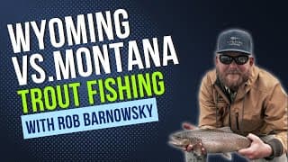 Wyoming vs. Montana Trout Waters with Rob Barnowsky