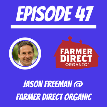 #47 - Jason Freeman @ Farmer Direct Organic