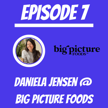 #7 - Daniela Jensen @ Big Picture Foods