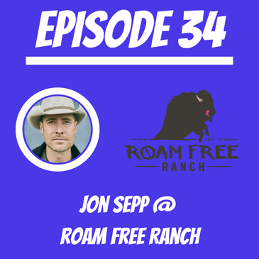 #34 - Jon Sepp @ Roam Free Ranch