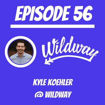 #56 - Kyle Koehler @ Wildway