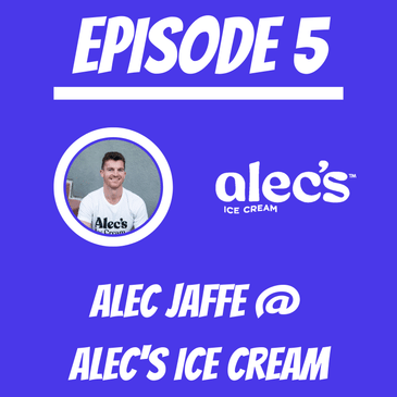 #5 - Alec Jaffe @ Alec’s Ice Cream