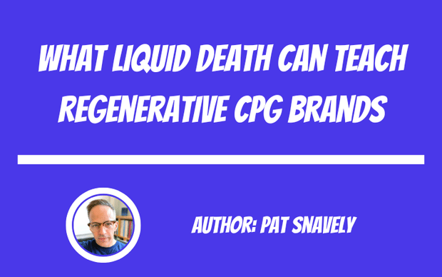 What Liquid Death Can Teach Regenerative CPG Brands