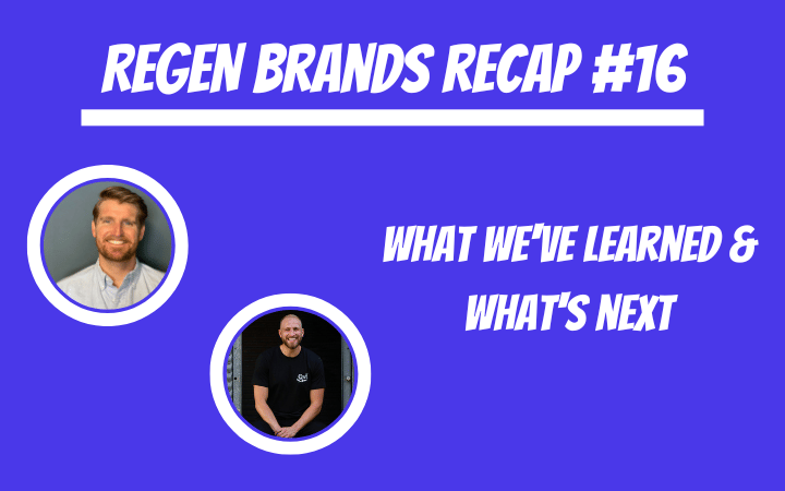 ReGen Brands Recap #16