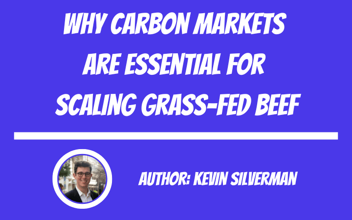 Why Carbon Markets Are Essential For Scaling Grass-Fed Beef