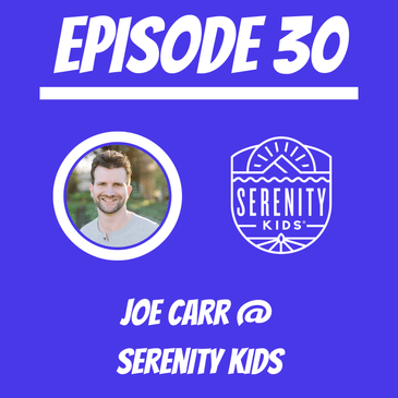 #30 - Joe Carr @ Serenity Kids