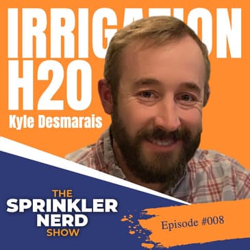 #008 - Engineering A Large Irrigation Retrofit with Kyle Desmarais of H2O Irrigation