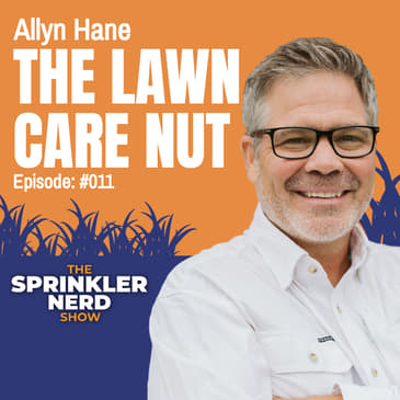 #011 - Lawn Care Tips for Irrigators with Allyn Hane, the Lawn Care Nut