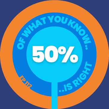 #112 - 50% of What You Know is Right