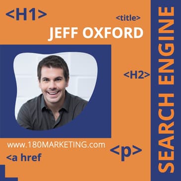 #017 - Search Engine Optimization with Jeff Oxford of 180 Marketing