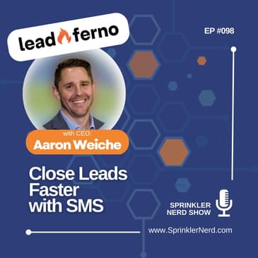 #098 - Leadferno.com CEO Aaron Weiche - Closing Leads Faster with Text Messaging
