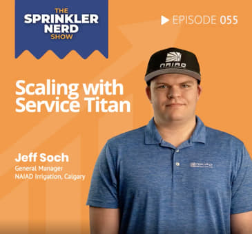 #055 - Scaling Your Business with Service Titan - Jeff Soch, GM of NAIAD Irrigation