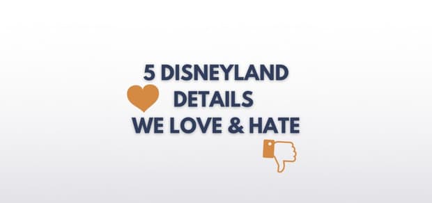 5 Disneyland Details We Love (and 5 we hate!)