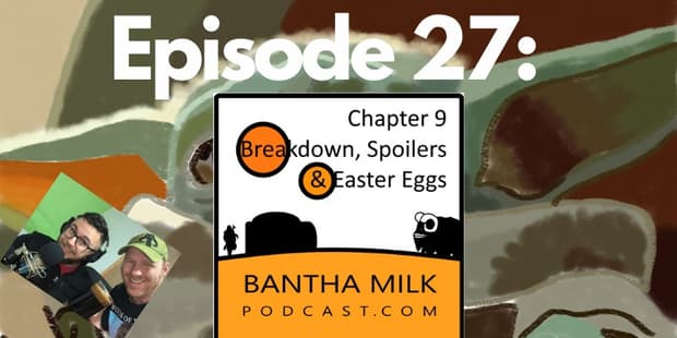 Bantha Milk | The Mandalorian Season 2 Episode 1 (Chapter 9) Breakdown, SPOILERS, and Easter Eggs