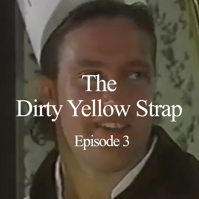 Dirty Yellow Strap Episode 3