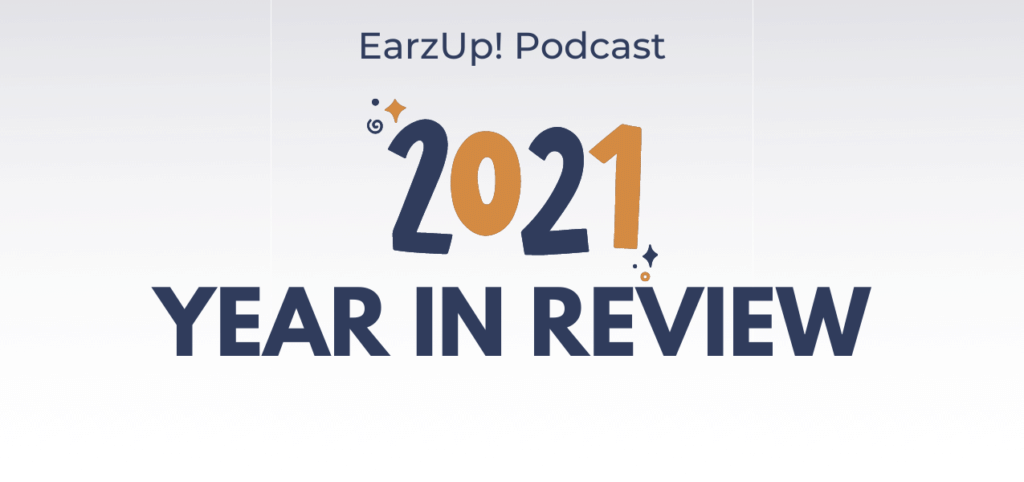 The EarzUp! Year In Review | 2021 Edition