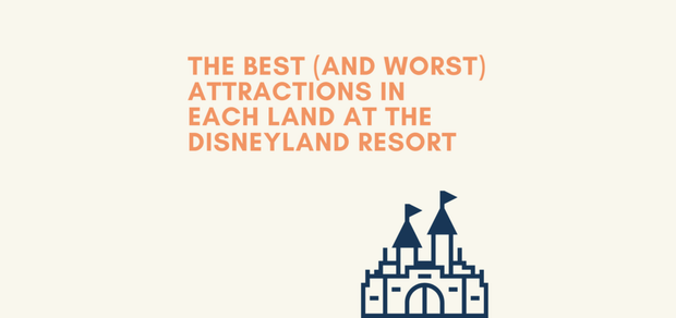 EarzUp! | The Best (and worst) Attractions in Each Land at the Disneyland Resort