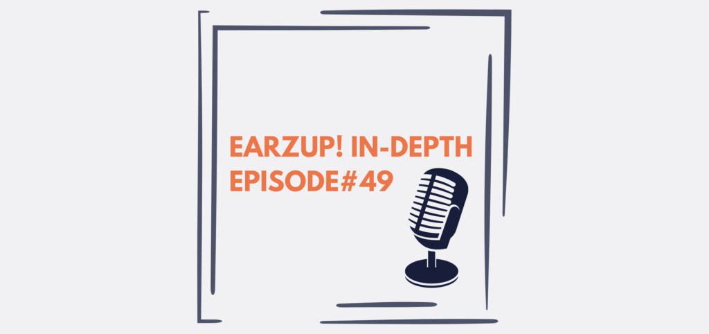 EarzUp! In-Depth | Episode #49