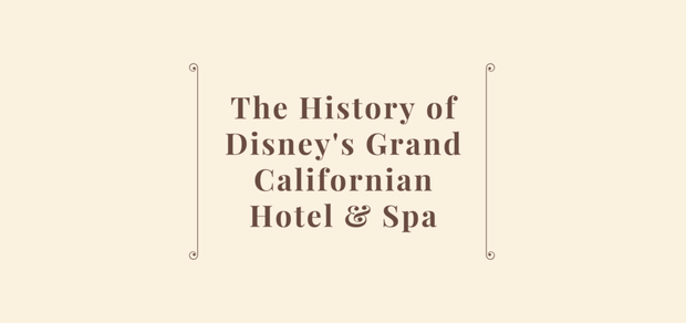 EarzUp! | The History of Disney's Grand Californian Hotel & Spa