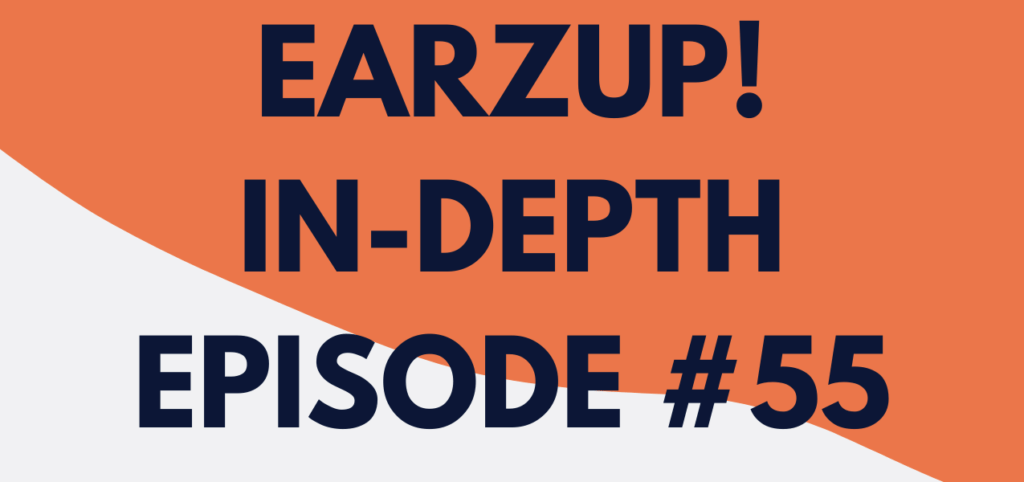 EarzUp! In-Depth | Episode #55