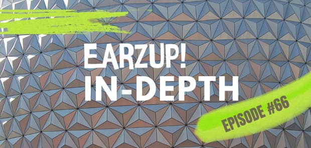 EarzUp! In-Depth | Episode #66: High-Speed rail Updates, New WDW Thefts, and More!