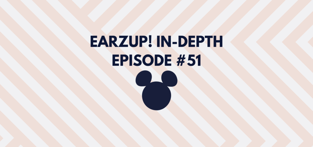 EarzUp! In-Depth | Episode #51(Or the "Universal Studios Hollywood does NOT cost 10x more than Disneyland" episode)