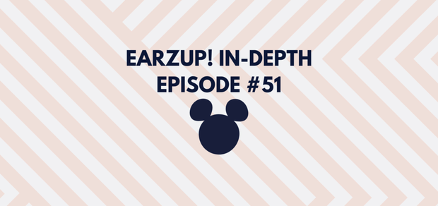 EarzUp! In-Depth | Episode #51(Or the "Universal Studios Hollywood does NOT cost 10x more than Disneyland" episode)