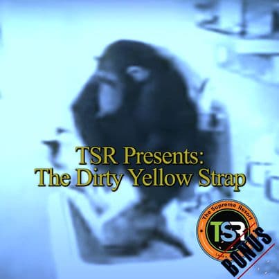 TSR Presents: The Dirty Yellow Strap