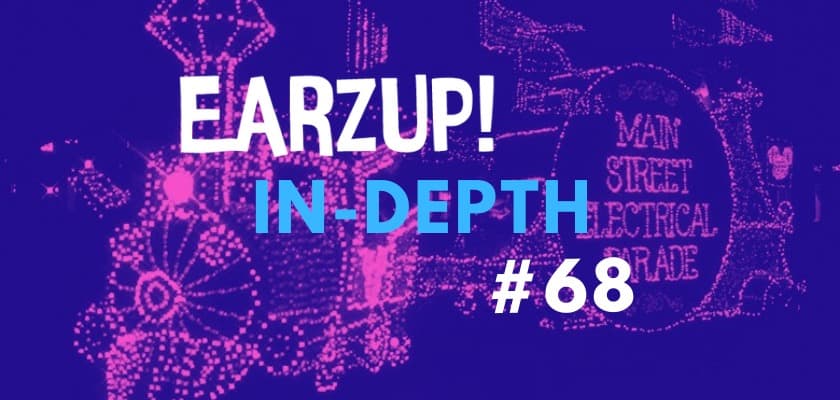 EarzUp! In-Depth | Episode #68: Magic Key Renewals, Main Street Electrical Parade, and more!