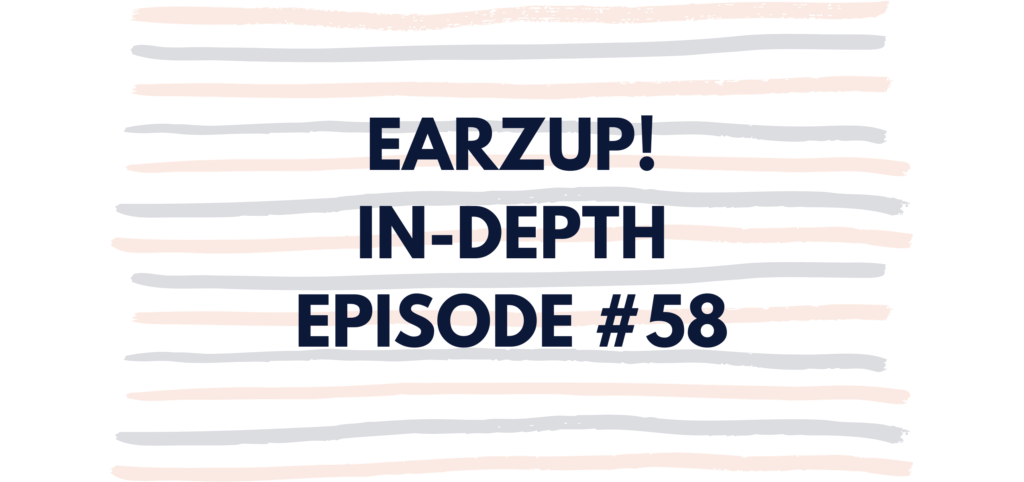 EarzUp! In-Depth | Episode #58