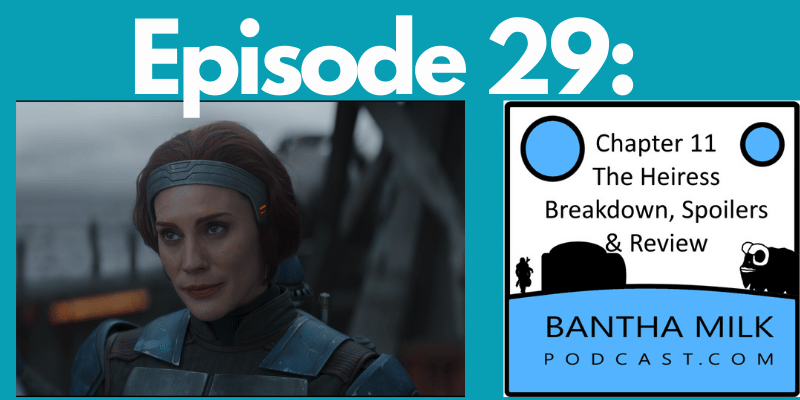 Bantha Milk | The Mandalorian Chapter 11 The Heiress Breakdown and Review