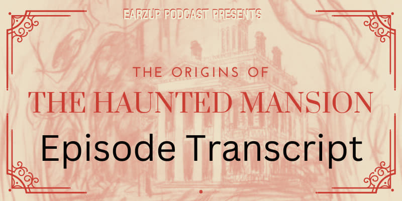 Podcast Transcript |The Origins of The Haunted Mansion