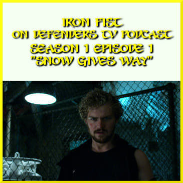 Iron Fist Episode 1 "Snow Gives Way" Podcast