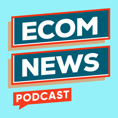 ECOM NEWS PODCAST