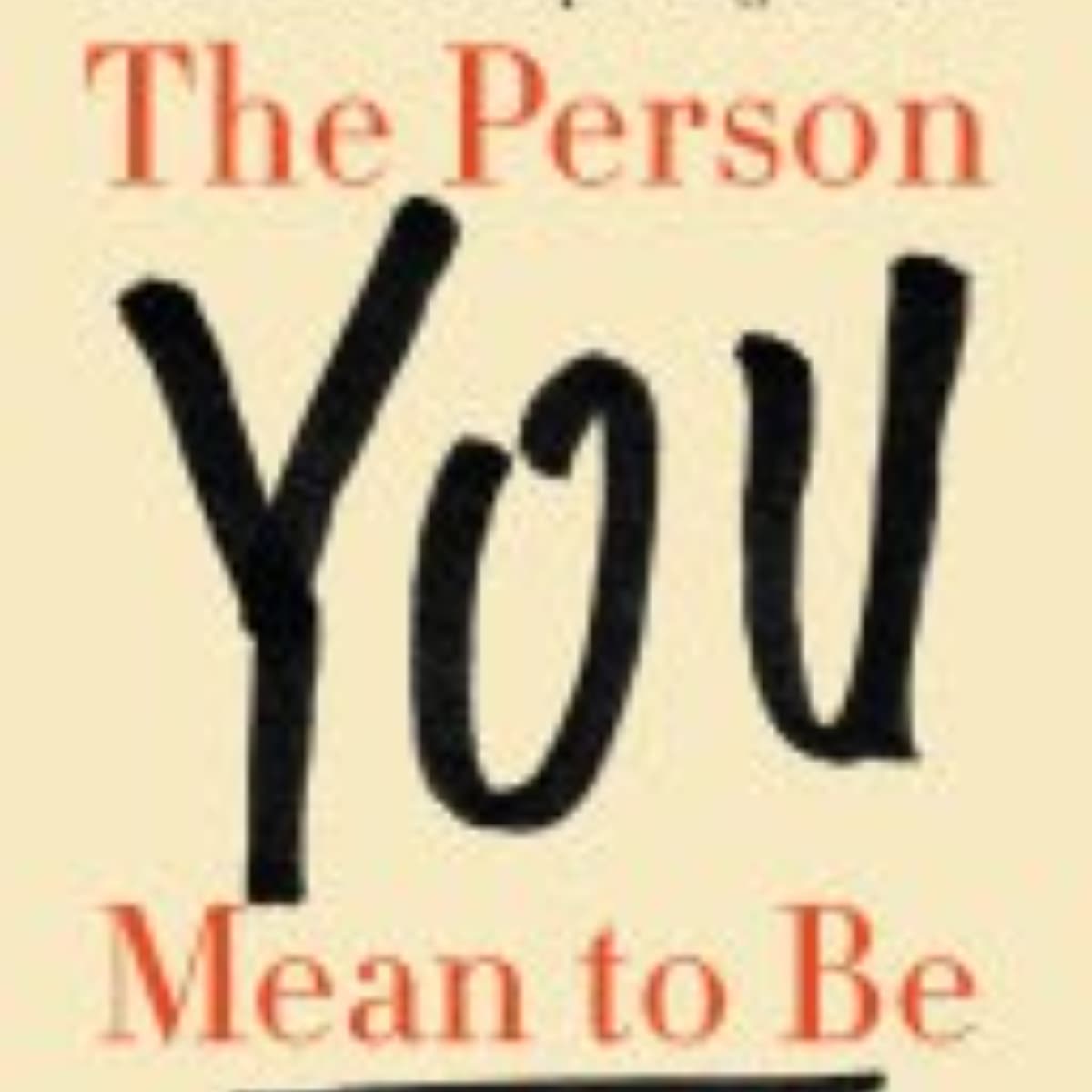 The Person You Mean to Be: A Comprehensive Summary