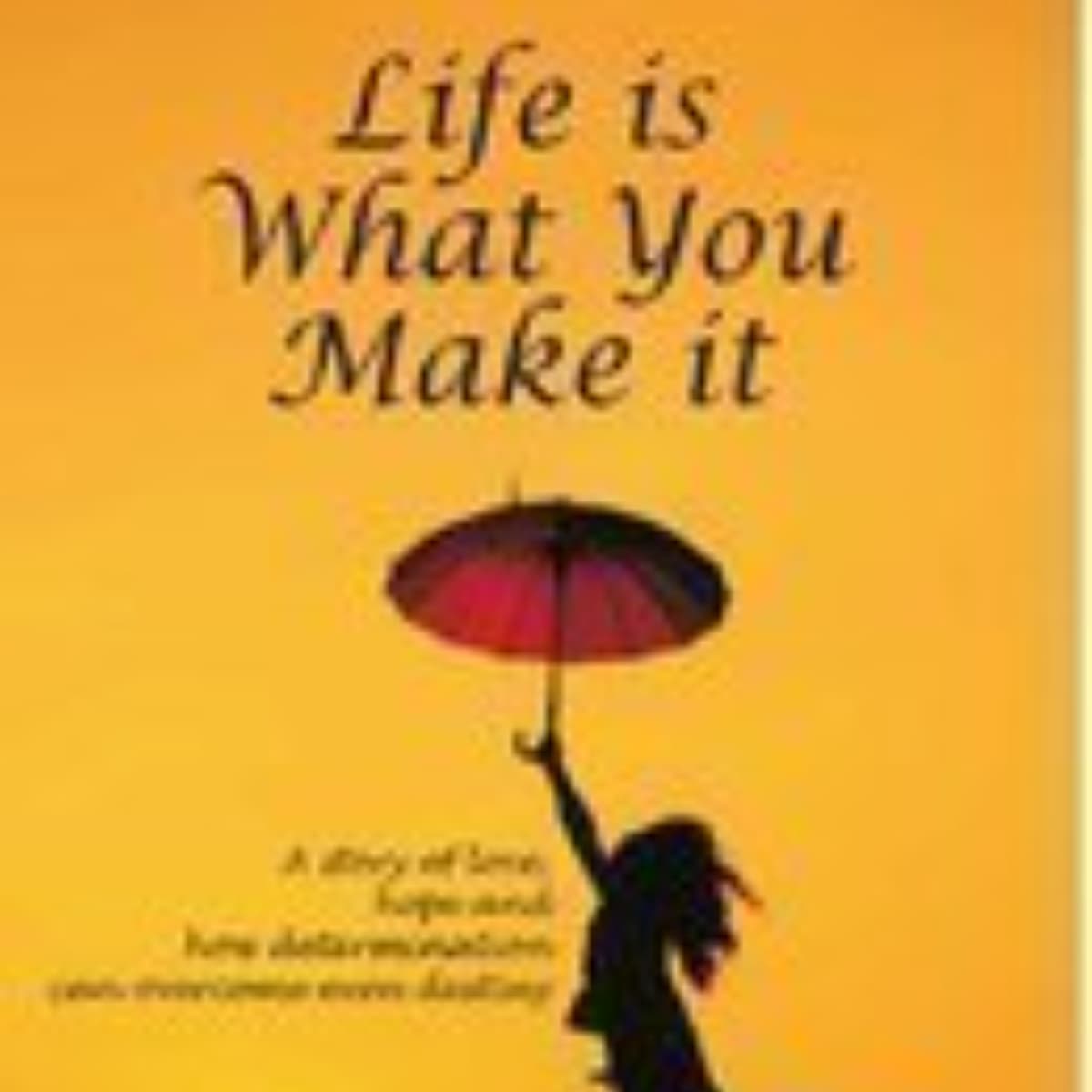 Life is What You Make It: A Compelling Summary