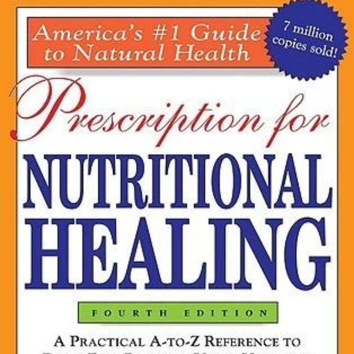 Prescription For Nutritional Healing: A Comprehensive Healing Guide