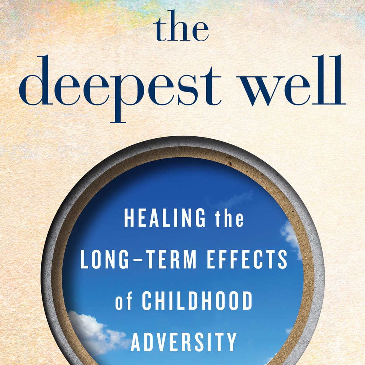 The Deepest Well: Healing Childhood Trauma for Healthier Lives